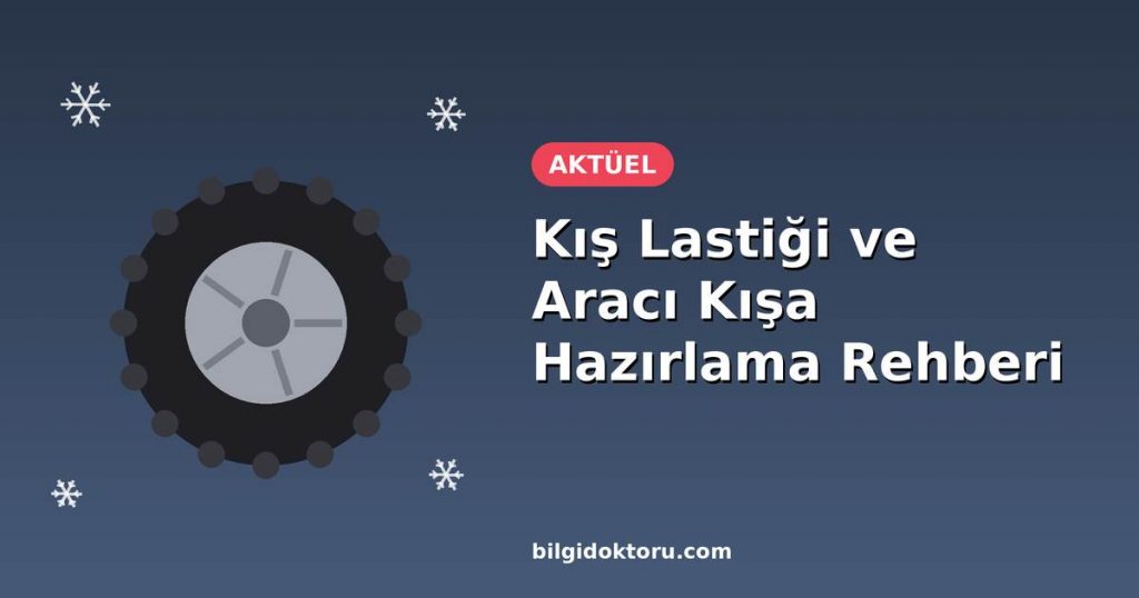Kış Lastiği ve Aracı Kışa Hazırlama Rehberi